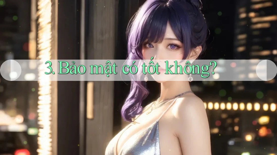 3. Bảo mật có tốt không?