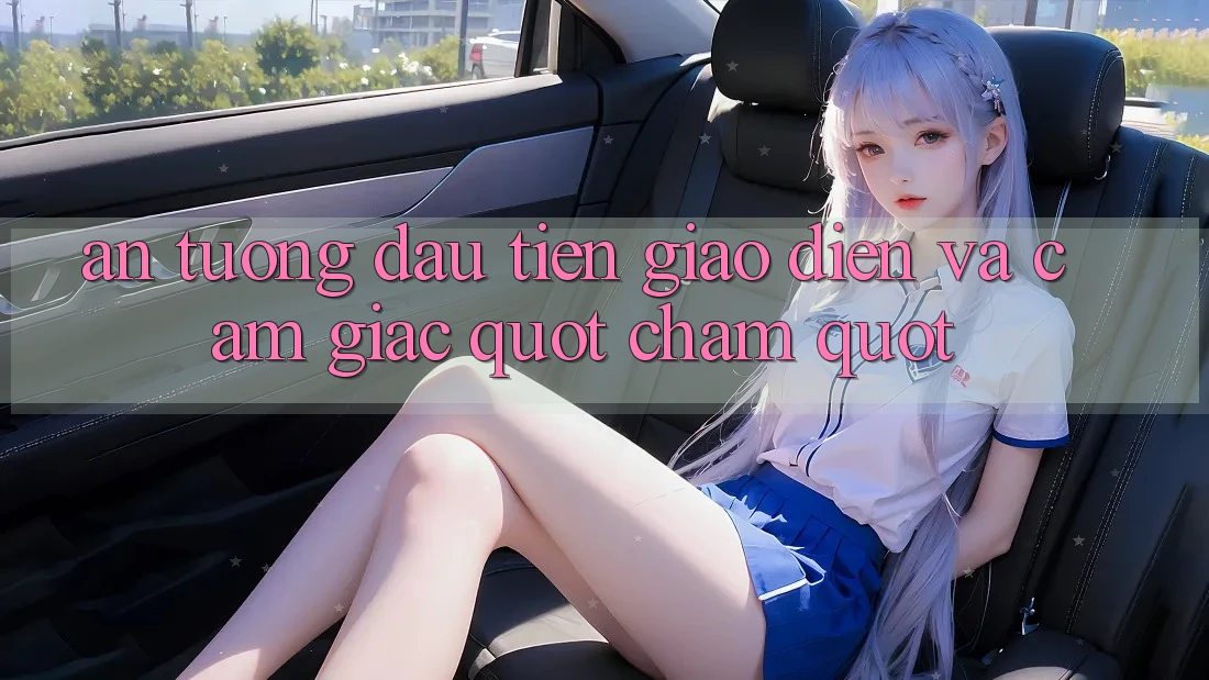 Ấn tượng đầu tiên: Giao diện và cảm giác " chạm"