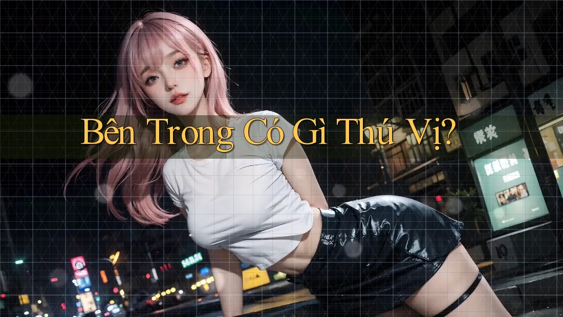 Bên Trong Có Gì Thú Vị?
