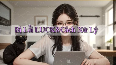 bị lỗi luck8 cách xử lý