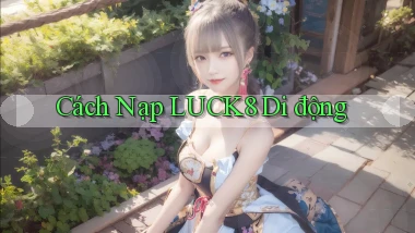 cách nạp luck8 di động