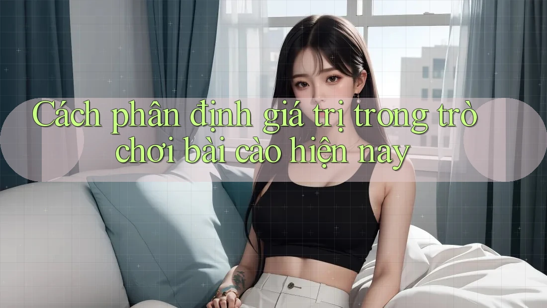 Cách phân định giá trị trong trò chơi bài cào hiện nay Cách phân định giá trị trong trò chơi bài cào hiện nay