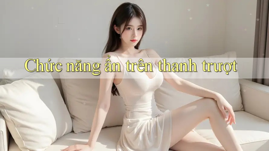 Chức năng ẩn trên thanh trượt