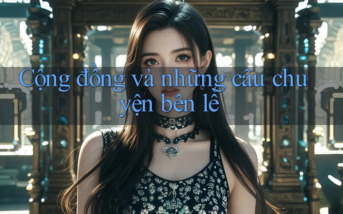 Cộng đồng và những câu chuyện bên lề