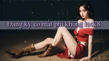 Đăng ký có mất phí không luck8