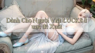 dành cho người việt luck8 được đề xuất