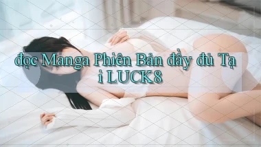 đọc manga phiên bản đầy đủ tại luck8