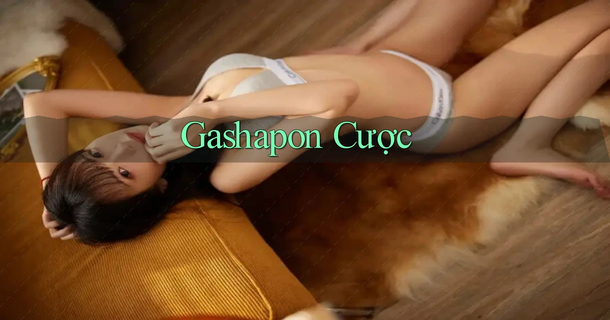 Gashapon Cược