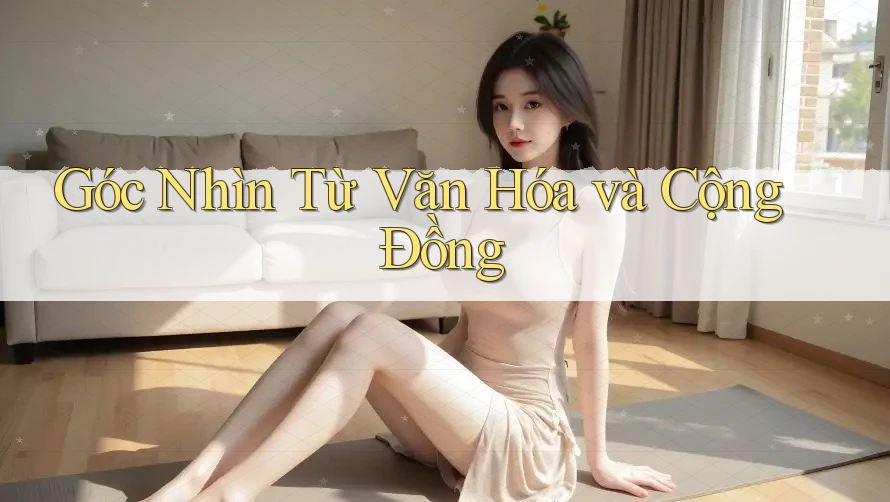 Góc Nhìn Từ Văn Hóa và Cộng Đồng