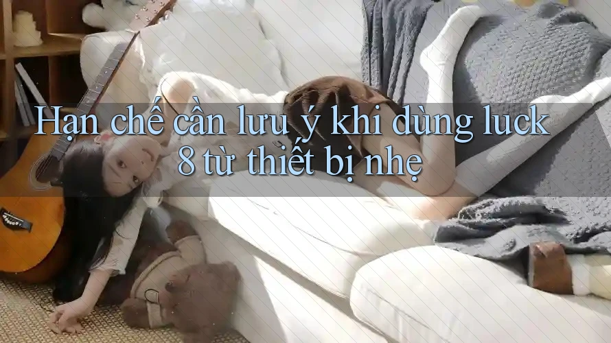 Hạn chế cần lưu ý khi dùng luck8 từ thiết bị nhẹ