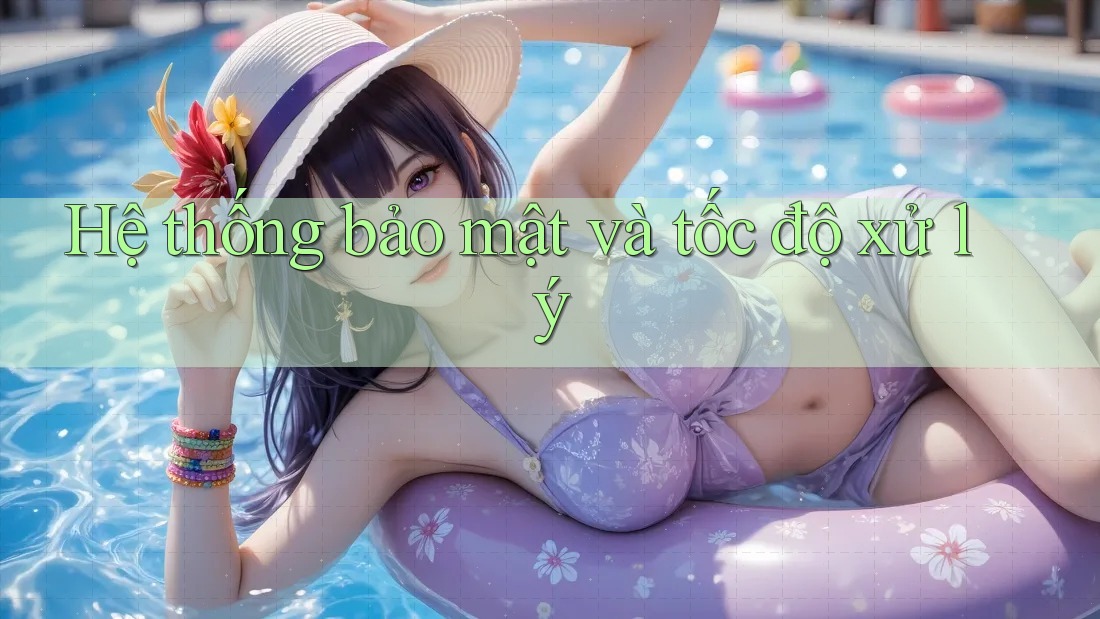 Hệ thống bảo mật và tốc độ xử lý