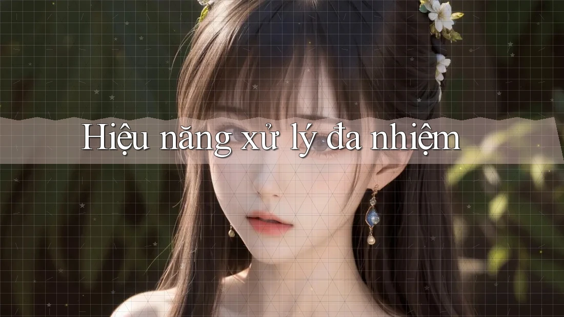 Hiệu năng xử lý đa nhiệm Hiệu năng xử lý đa nhiệm