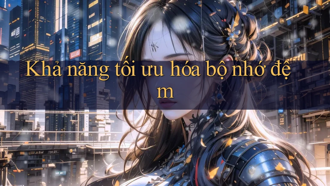 Khả năng tối ưu hóa bộ nhớ đệm