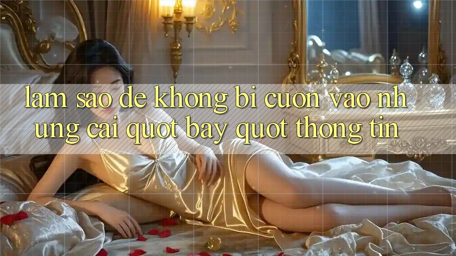 Làm sao để không bị cuốn vào những cái " bẫy" thông tin?
