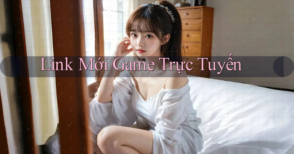 link mới Game trực tuyến
