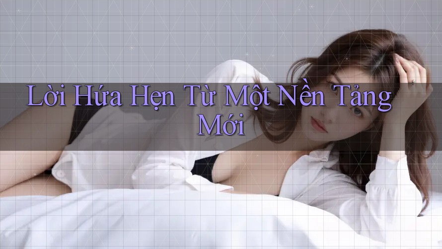 Lời Hứa Hẹn Từ Một Nền Tảng Mới