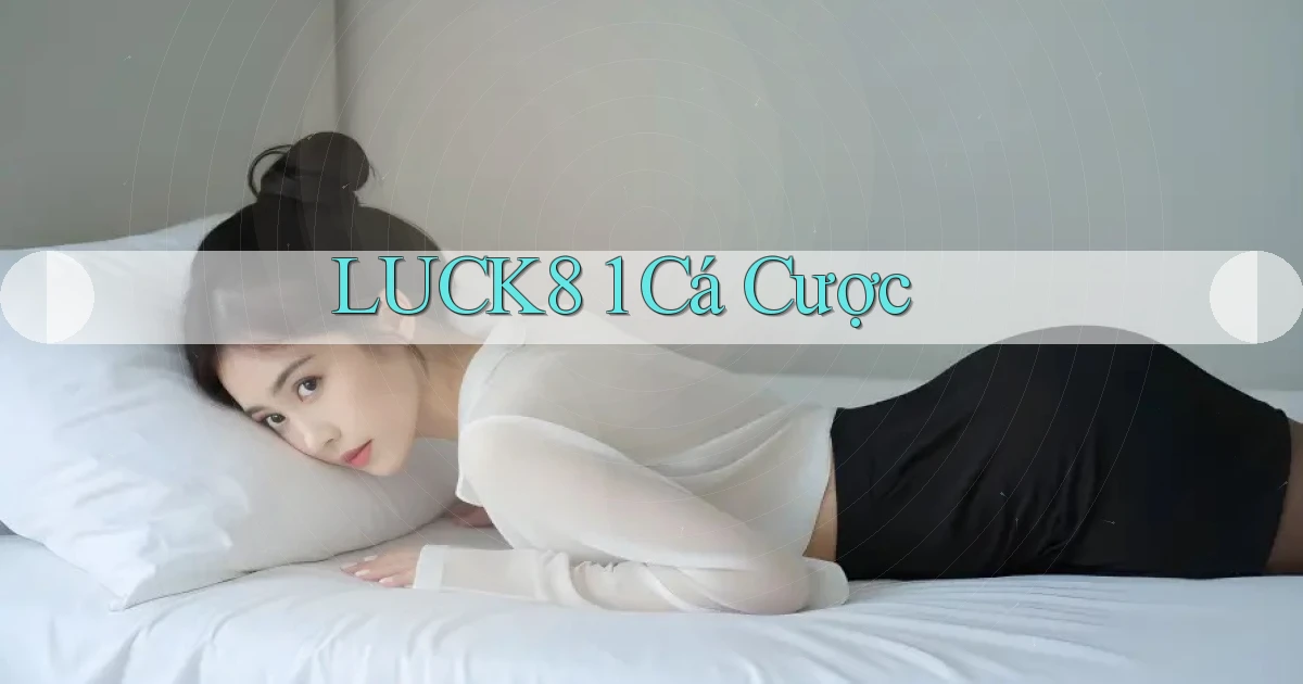 luck8 1 cá cược