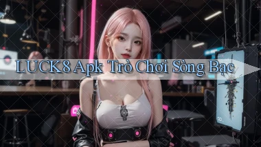 luck8 apk trò chơi sòng bạc