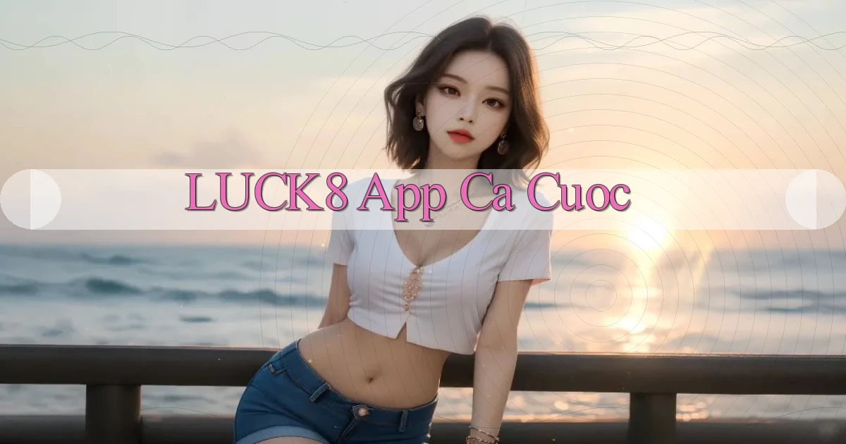 luck8 app ca cuoc