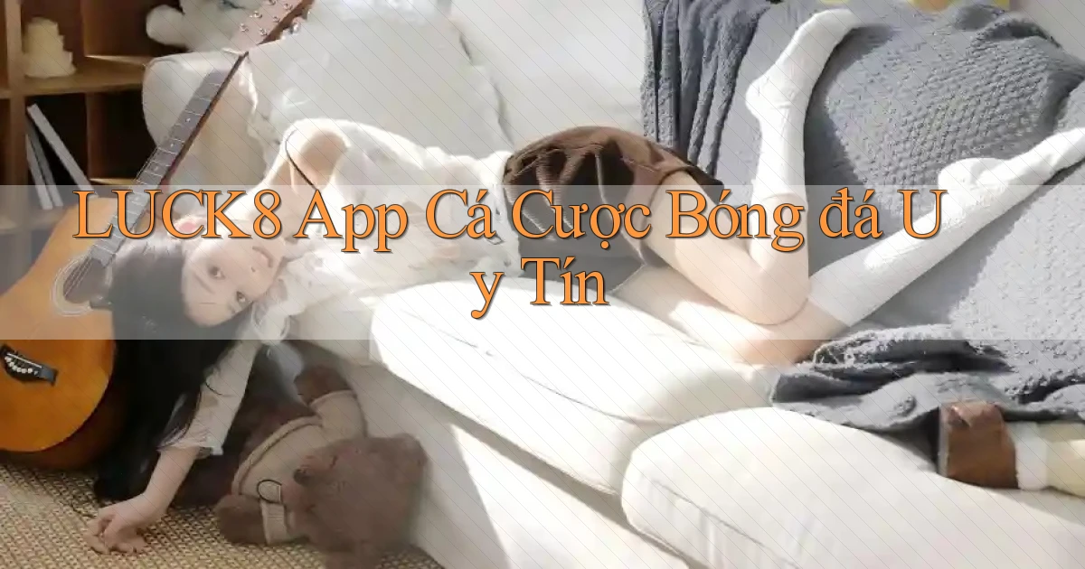 luck8 app cá cược bóng đá uy tín