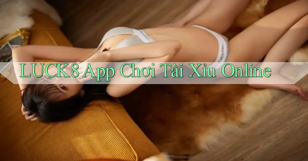 luck8 app chơi tài xỉu online