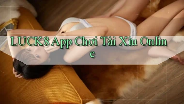 luck8 app chơi tài xỉu online
