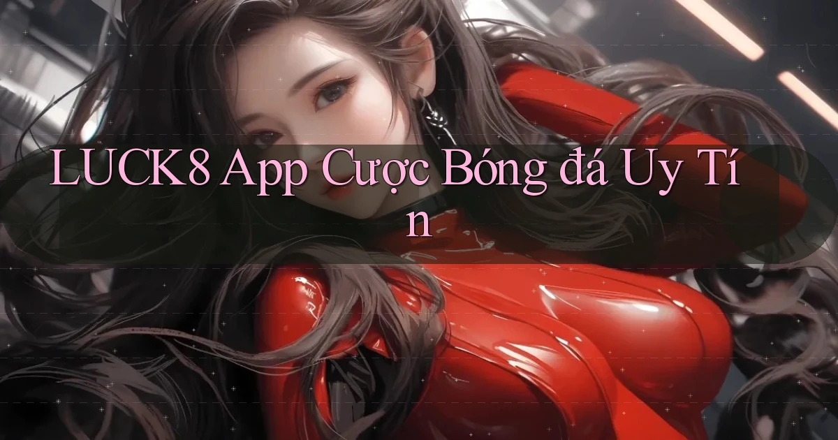 luck8 app cược bóng đá uy tín