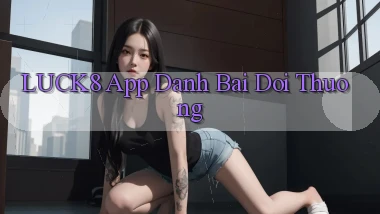 luck8 app đánh bài đổi thưởng