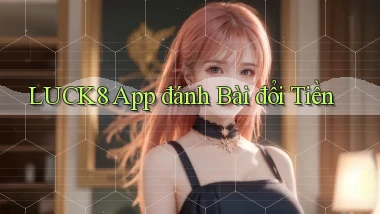 luck8 app đánh bài đổi tiền