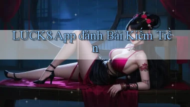 luck8 app đánh bài kiếm tiền
