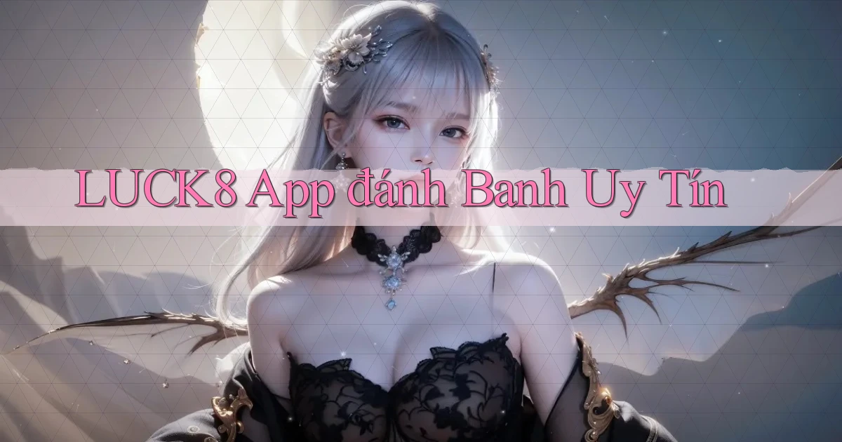 luck8 app đánh banh uy tín