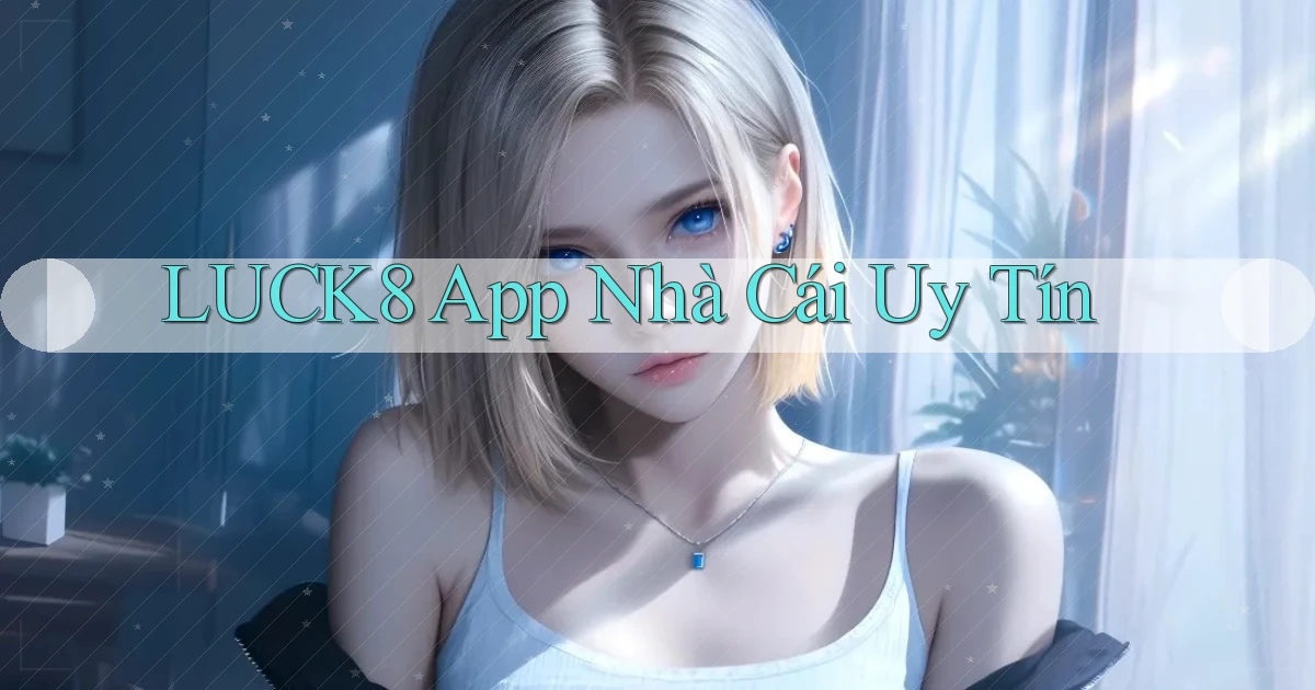 luck8 app nhà cái uy tín