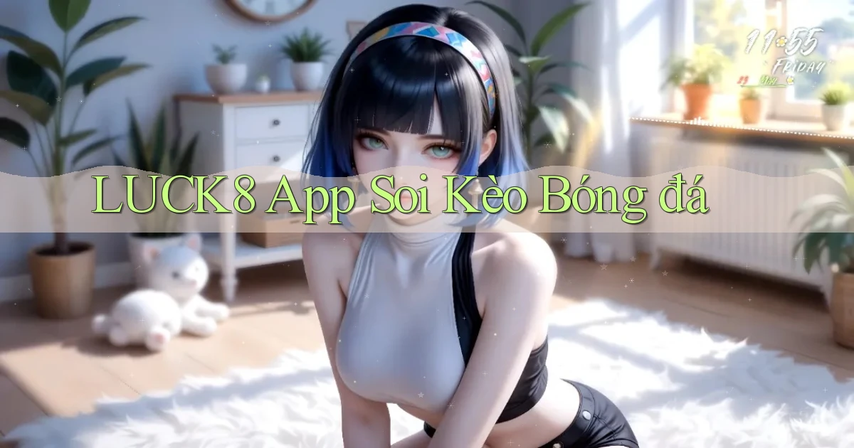 luck8 app soi kèo bóng đá