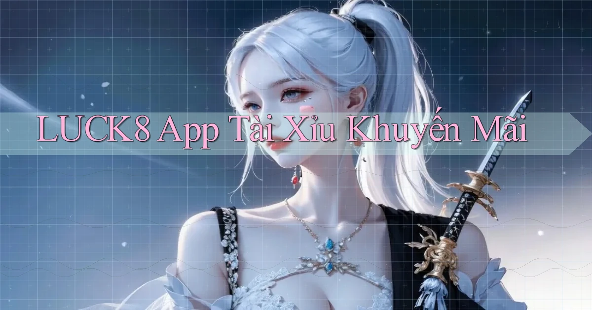 luck8 app tài xỉu khuyến mãi