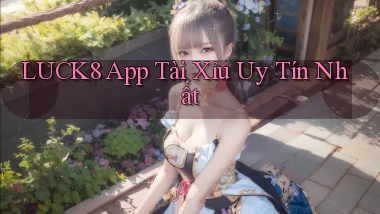 luck8 app tài xỉu uy tín nhất