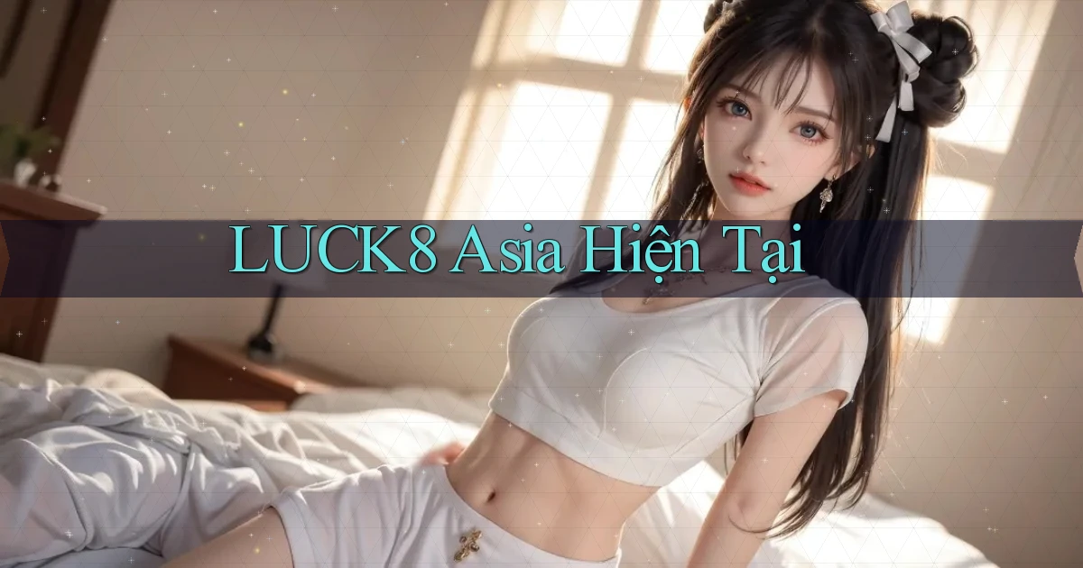 luck8 asia hiện tại