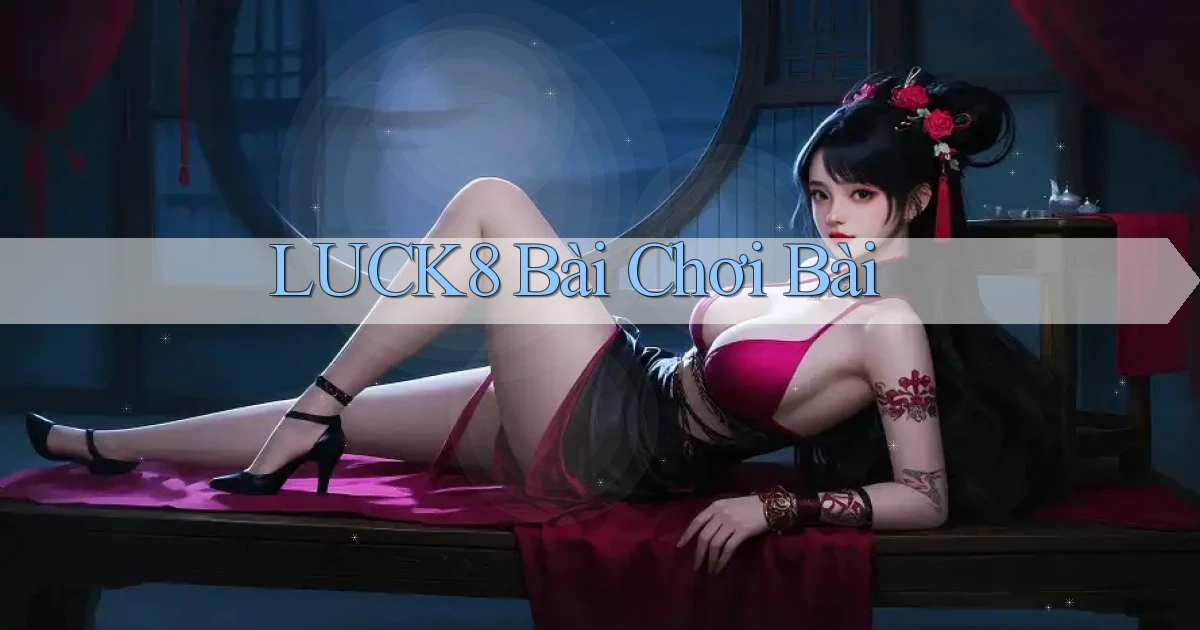 luck8 bài chơi bài