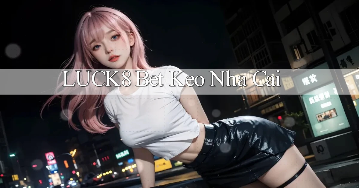 luck8 bet keo nha cai