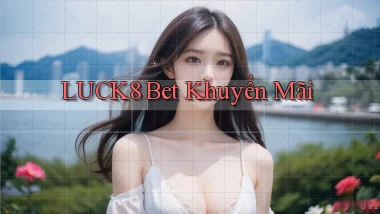 luck8 bet khuyến mãi