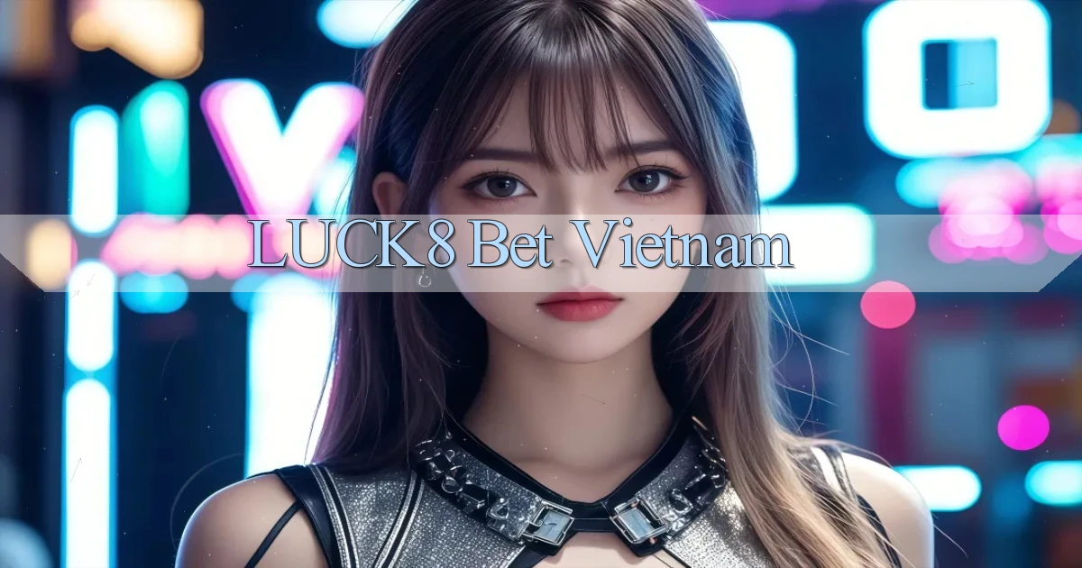 luck8 bet vietnam