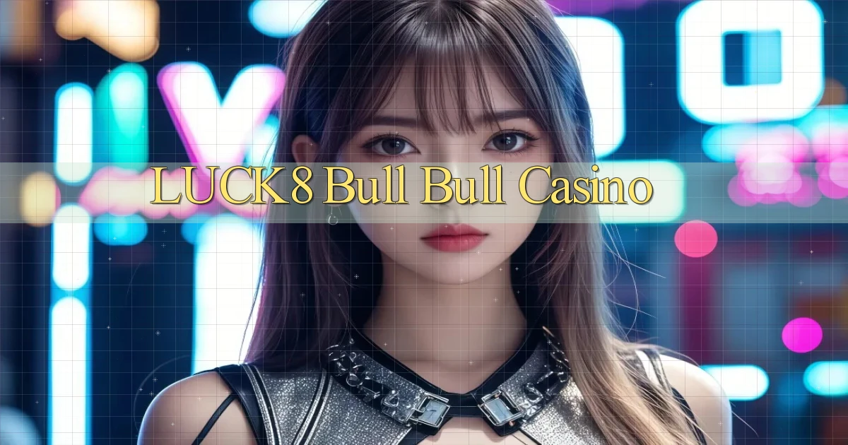 luck8 bull bull casino