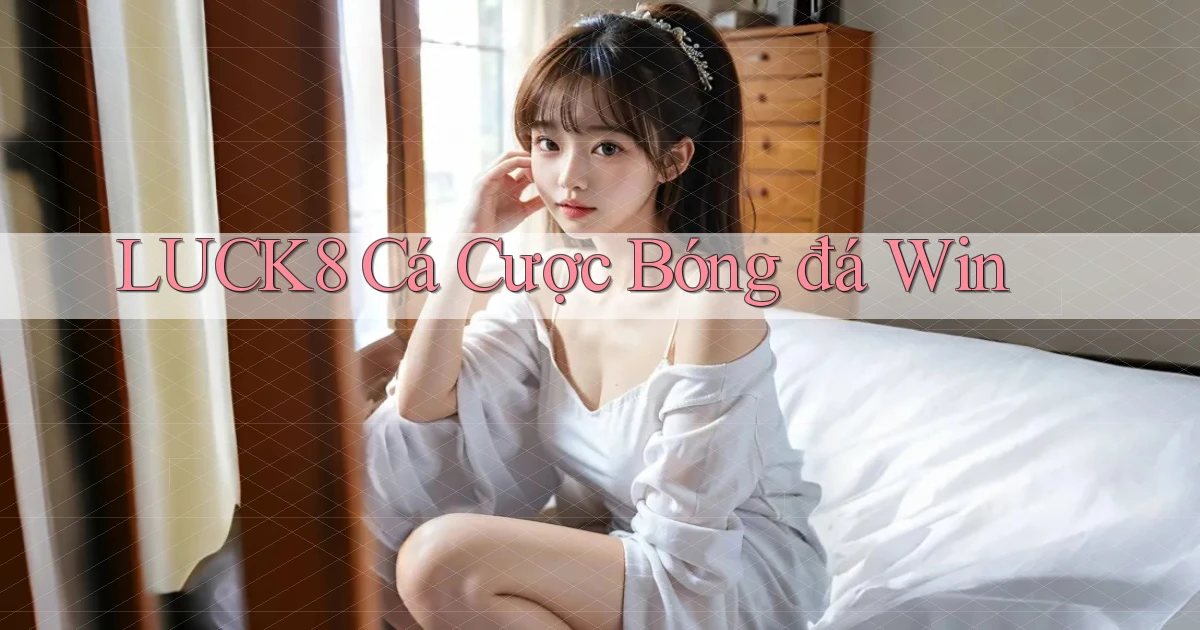 luck8  cá cược bóng đá win