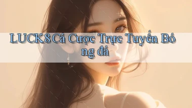 luck8  cá cược trực tuyến bóng đá