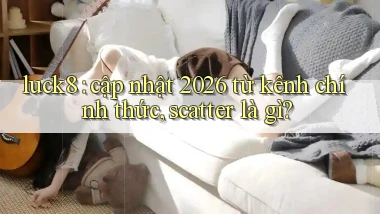 luck8 cập nhật 2026 từ kênh chính thức, scatter là gì