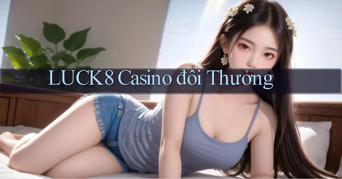 luck8 casino đổi thưởng