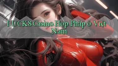 luck8 casino hợp pháp ở việt nam