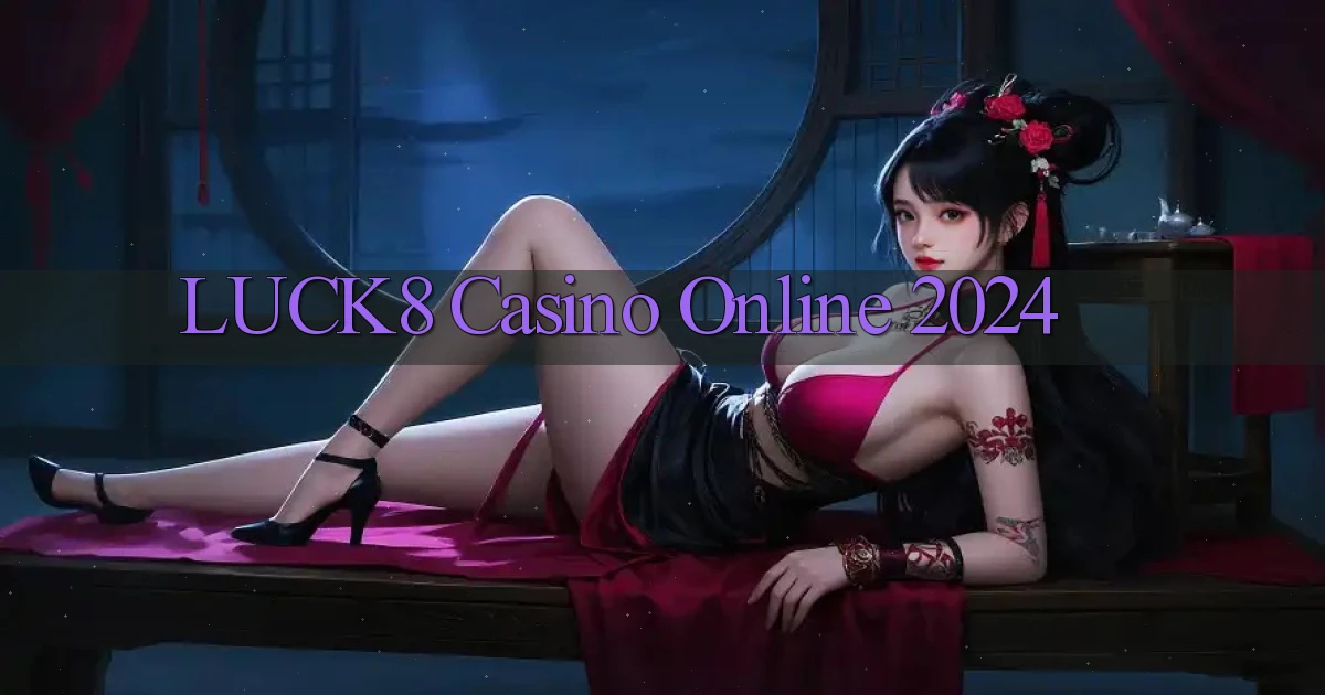 luck8 casino online 2024
