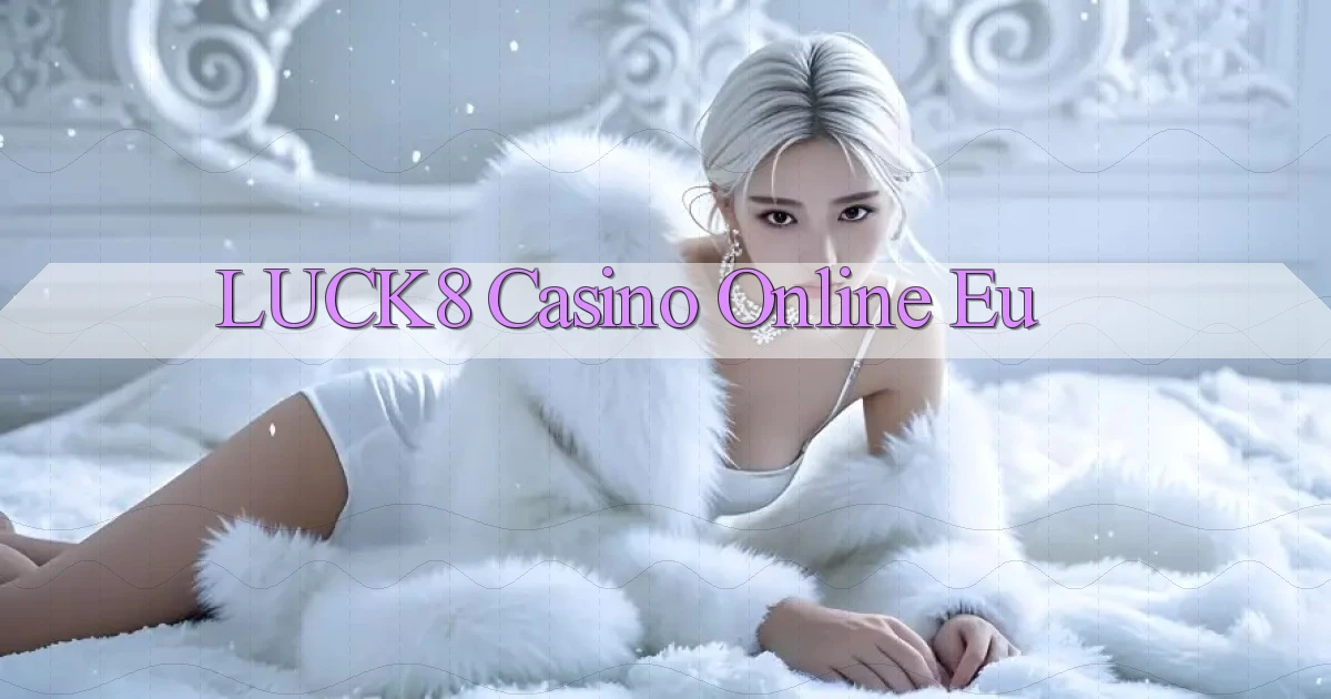 luck8 casino online eu