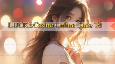 luck8 casino online quốc tế