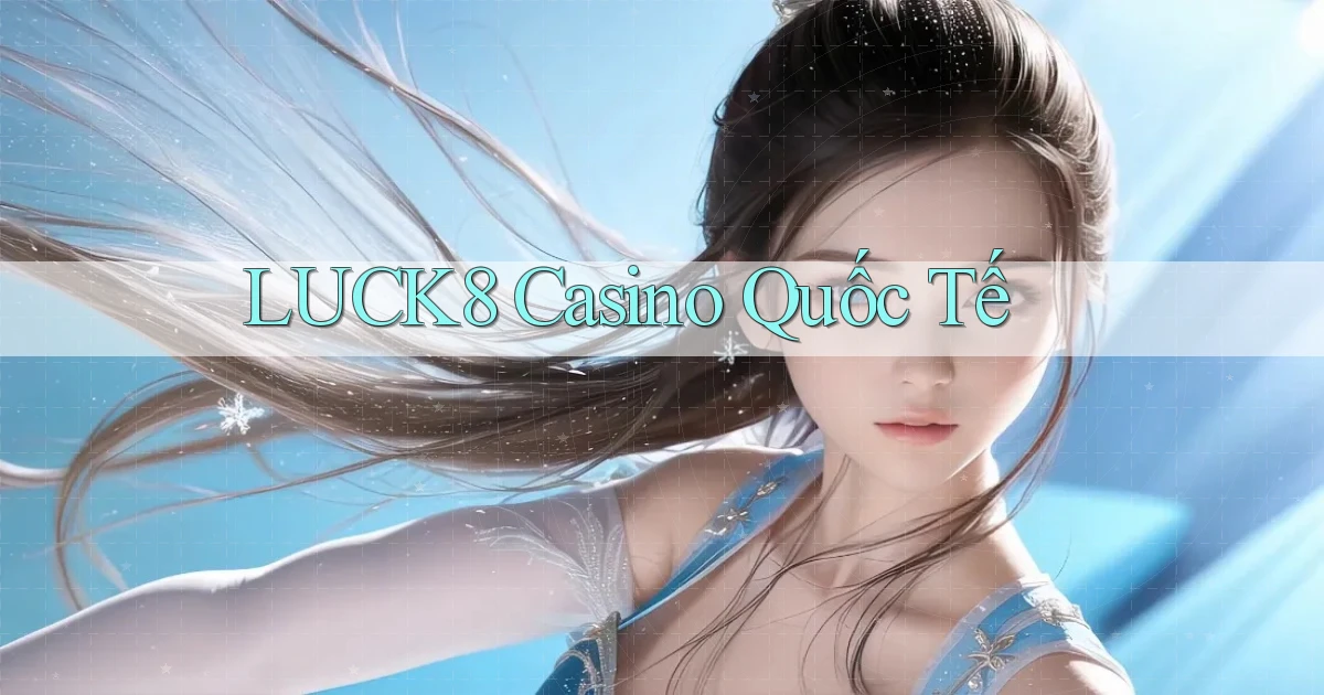 luck8 casino quốc tế